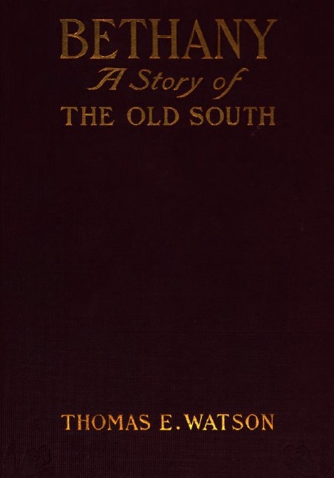 Bethany A Story of the Old South is a narrative written by Thomas E. Watson that crafts a frictional romantic South and attempts to describe the conditions of the South leading into and during the Civil War. 